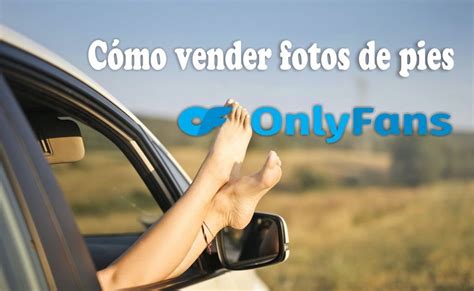 como vender fotos de tus pies en onlyfans|Vender fotos en OnlyFans: Transforma tu pasatiempo en ingresos